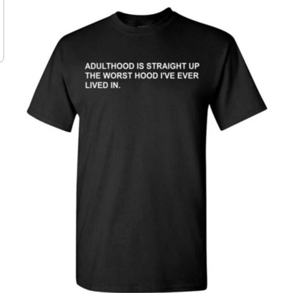 Adulthood is Straight Up the Worst Hood Tshirt